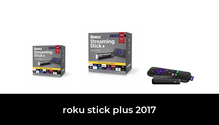 47 Best Roku Stick Plus 2017 2022 After 185 Hours Of Research And