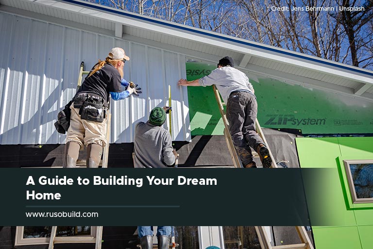 A Guide To Building Your Dream Home Ruso Build