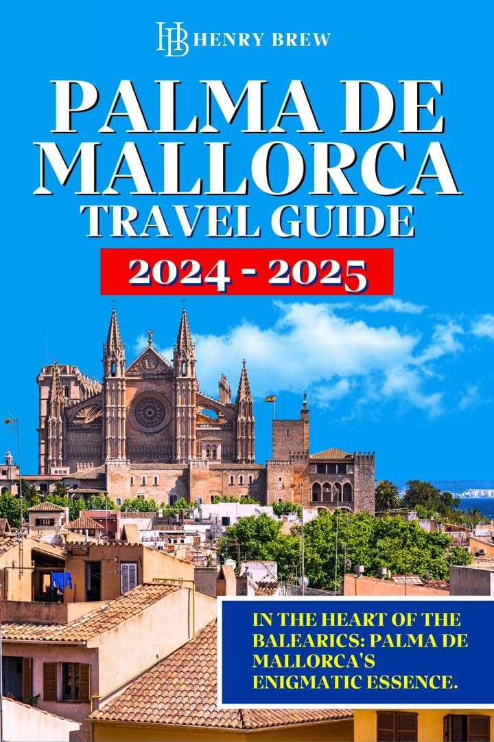 Amazon Com Palma De Mallorca Travel Guide 2024 2025 In The Heart Of