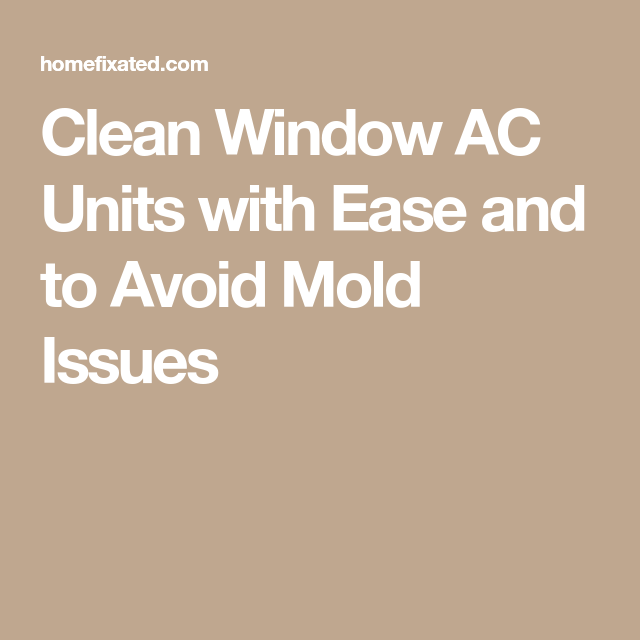 Clean Window Ac Units With Ease And To Avoid Mold Issues