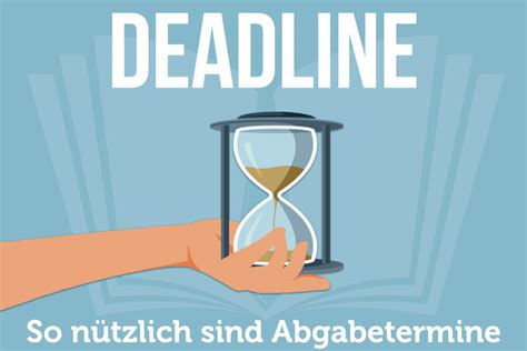 Deadlines Abgabetermine Sind Dein Freund