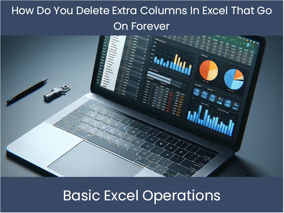 Excel Tutorial How Do You Delete Extra Columns In Excel That Go On Fo Excel Dashboards Com