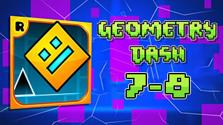 Geometry Dash Levels 7 8