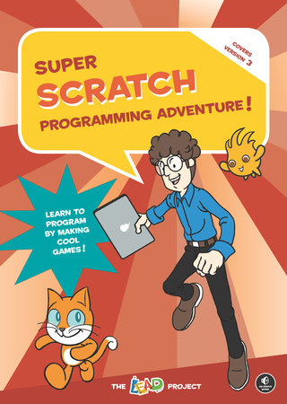 Super Scratch Programming Adventure Scratch 3 By The Lead Project Penguin Books Australia