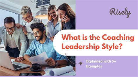 What Is The Coaching Leadership Style Explained With 5 Examples Risely