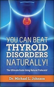 You Can Beat Thyroid Disorders Naturally The Ultimate Guide Using